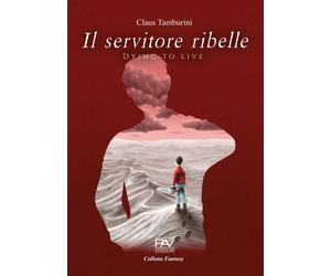 Il servitore ribelle. Dying to live - [Pav Edizioni]