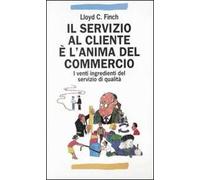 Il servizio al cliente è l'anima del commercio. I venti ingredienti del servizio di qualità