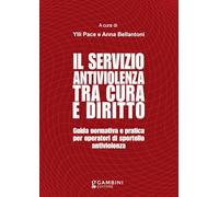 Il servizio antiviolenza tra cura e diritto. Guida normativa e pratica per operatori di sportello antiviolenza