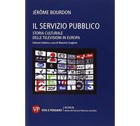 Il servizio pubblico. Storia culturale delle televisioni in Europa