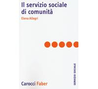 Il servizio sociale di comunità - Allegri Elena