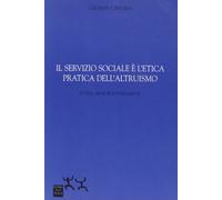 Il servizio sociale e l'etica pratica dell'altruismo. Storia, principi e fondamenti
