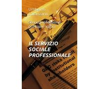 IL SERVIZIO SOCIALE PROFESSIONALE: STORIA, PROFESSIONE, PRINCIPI E VALORI