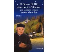 Il servo di Dio don Enrico Videsott. Con la mano sempre pronta a benedire