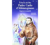 Il servo di dio padre Carlo d'Abbiategrasso. Esperto in umanità