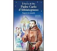 Il servo di dio padre Carlo d'Abbiategrasso. Esperto in umanità