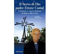 Il servo di Dio Padre Ettore Cunial. Vocazione è essere chiamati al dono e alla Croce