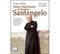 Il servo di Dio Padre Ildebrando Antonino Santangelo. Un sacerdote che ha precorso parecchie idee del Concilio Vaticano II