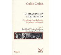 Il sessantotto sequestrato. Cecoslovacchia, Polonia, Jugoslavia e dintorni