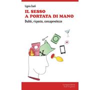 Il sesso a portata di mano. Dubbi, risposte, consapevolezze - Zauli Ligeia