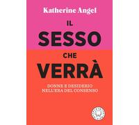 Il sesso che verrà. Donne e desiderio nell'era del consenso - 202