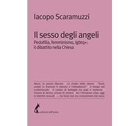 Il sesso degli angeli. Pedofilia, femminismo, lgbtq+: il dibattito della Chiesa