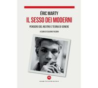 IL SESSO DEI MODERNI. PENSIERO DEL NEUTRO E TEORIA DI GENERE - MARTY ERIC,