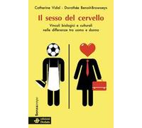 Il sesso del cervello. Vincoli biologici e culturali nelle differenze fra uomo e donna