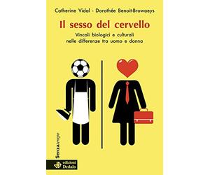 Il sesso del cervello. Vincoli biologici e culturali nelle differenze fra uomo e donna