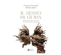 Il sesso di Giuda. Quando i torti e le ragioni si rincorrono sino a confondersi, fino a confonderci