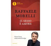 Il sesso è amore. Vivere l'eros senza sensi di colpa