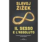 Il sesso e l'assoluto - Zizek Slavoj