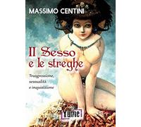 Il sesso e le streghe. Trasgressione, sessualità e inquisizione - Centini ...