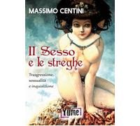 Il Sesso e le Streghe. Trasgressione, sessualità e inquisizione. - [Yume]