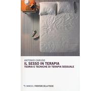 Il sesso in terapia. Teoria e tecniche di terapia sessuale