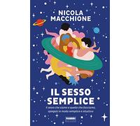 Sesso Semplice. Il Sesso Che Siamo E Quello Che Facciamo, Spiegati In Modo Sempl