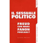 Il sessuale politico. Freud con Marx, Fanon, Foucault