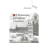 Il Settecento portoghese e lusofono - Graziani Michela