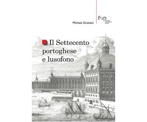 Il Settecento portoghese e lusofono - Graziani Michela