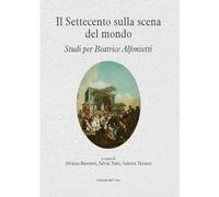 Il Settecento sulla scena del mondo. Studi per Beatrice Alfonzetti