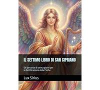 IL SETTIMO LIBRO DI SAN CIPRIANO: Un percorso di trenta giorni per la Rettificazione della Psiche
