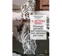 Il settimo senso. Psicologia del senso dell'umorismo (con istruzioni per l'uso)