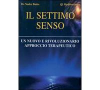 Il settimo senso. Un nuovo e rivoluzionario approccio terapeutico