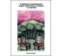 Il setting in psicoterapia: origini, declinazioni, emozioni e creatività di Nico