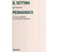 Il setting pedagogico. Vincoli e possibilità per l'interazione educativa