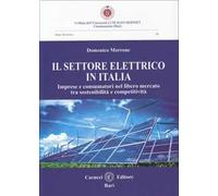 Il settore elettrico in Italia. Imprese e consumatori nel libero mercato tra sostenibilità e competitività