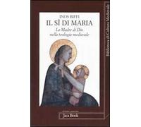 Il sì di Maria. La figura della madre di Dio nella teologia medievale
