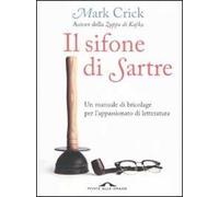 Il sifone di Sartre. Un manuale di bricolage per l'appassionato di letteratura