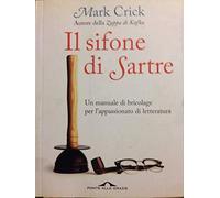 Il sifone di Sartre. Un manuale di bricolage per l'appassionato di letteratura