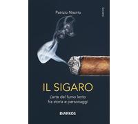 Il Sigaro. L'Arte Del Fumo Lento Fra Storia E Personaggi