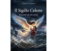 Il sigillo celeste. Due anime una sola essenza