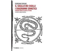 Il sigillo dei sigilli. I diagrammi ermetici. Giordano Bruno filosofo e pittore