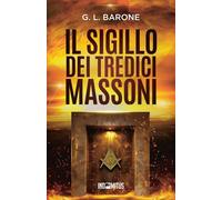 Il sigillo dei tredici massoni: 1 [Paperback] [Dec 20, 2024] Barone, G. L.
