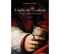 Il Sigillo del Cardinale. L'Enigma del Fabbricante di Reliquie