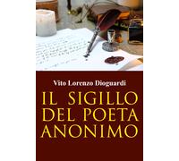 Il sigillo del Poeta Anonimo di Vito Lorenzo Dioguardi, 2022, Youcanprint