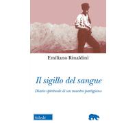 Il sigillo del sangue. Diario spirituale di un maestro partigiano - Rinald...