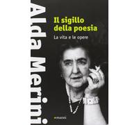 Il sigillo della poesia. La vita e le opere