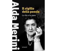 Il sigillo della poesia. La vita e le opere