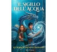 Il Sigillo dell'Acqua: Un'epica avventura fantasy dove la memoria è la mon...