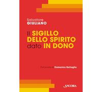 Il Sigillo dello Spirito dato in dono. Corso di teologia sacramentale